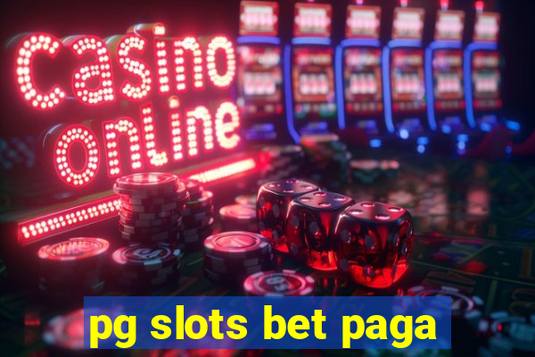 pg slots bet paga